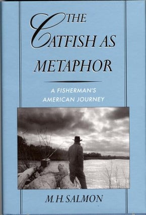 Item #2727 THE CATFISH AS METAPHOR.; A Fisherman's American Journey. M. H. Salmon
