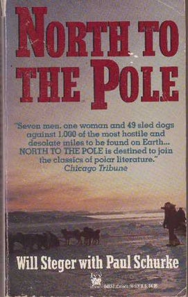 Item #27285 NORTH TO THE POLE. Will Steger, Paul Schurke