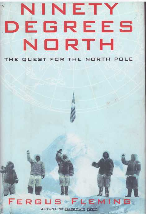 Item #27297 NINETY DEGREES NORTH; The Quest for the North Pole. Fergus Fleming.