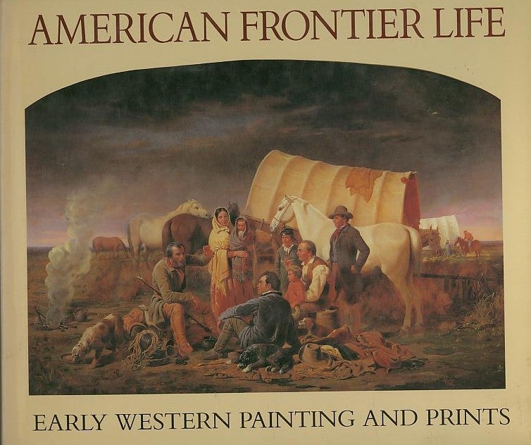Item #27309 AMERICAN FRONTIER LIFE; Early Western Painting and Prints. Alan Axelrod.