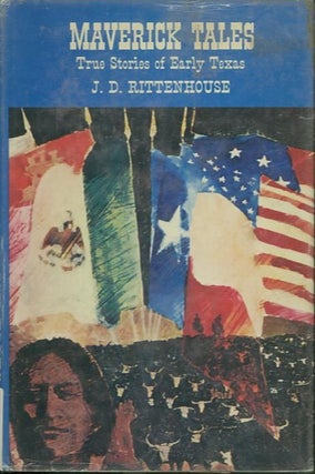 Item #27343 MAVERICK TALES; True Stories of Early Texas. J. D. Rittenhouse