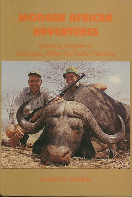 Item #27473 MODERN AFRICAN ADVENTURES; Including Insights To Cartridges, Rifles and Safari Planning. Edward A. Matunas.