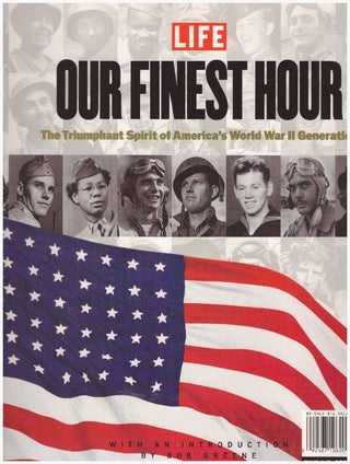 Item #27478 OUR FINEST HOUR; The Triumphant Spirit of America's World War II Generation. Killian...