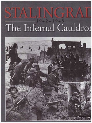 Item #27488 STALINGRAD: 1942-1943; The Infernal Cauldron. Stephen Walsh