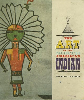 Item #27530 THE ART OF THE NORTH AMERICAN INDIAN. Shirley Glubok