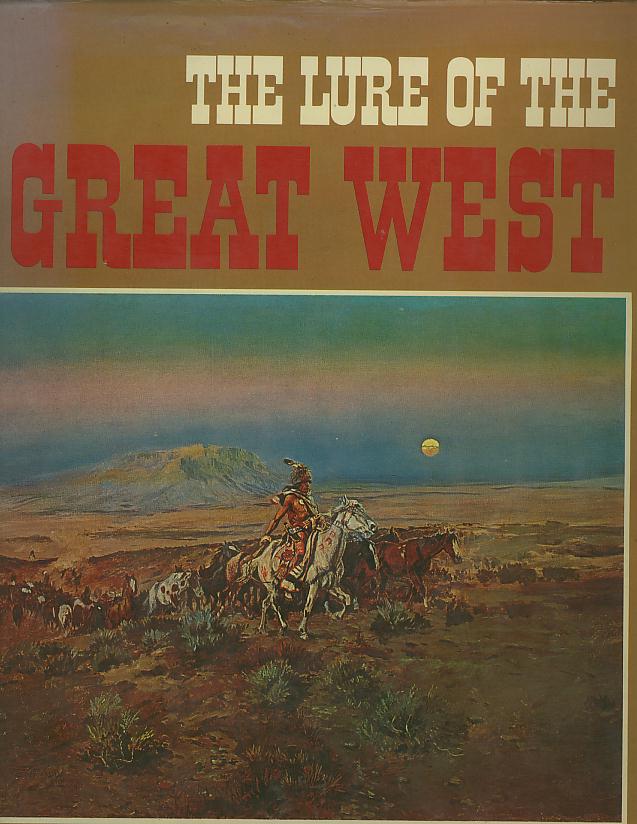 Item #27571 THE LURE OF THE GREAT WEST. Frank Getlein.