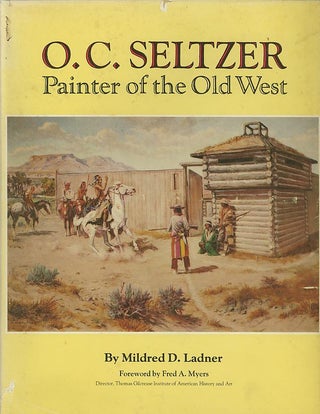 Item #27577 O.C. SELTZER; Painter of the Old West. Mildred D. Ladner
