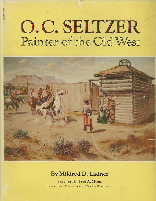 Item #27577 O.C. SELTZER; Painter of the Old West. Mildred D. Ladner.