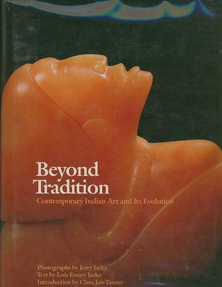 Item #27583 BEYOND TRADITION; Contemporary Indian Art and Its Evolution. Lois Essary Jacka