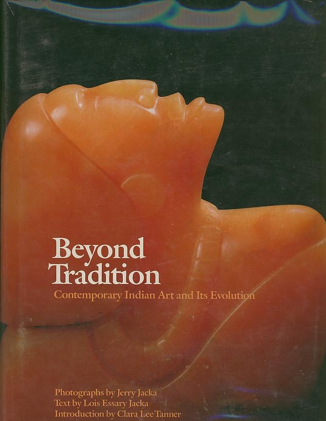 Item #27583 BEYOND TRADITION; Contemporary Indian Art and Its Evolution. Lois Essary Jacka.