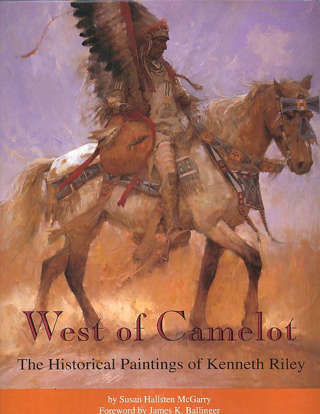 Item #27644 WEST OF CAMELOT; The Historical Paintings of Kenneth Riley. Susan Hallsten McGarry.