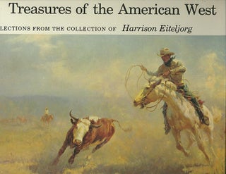 Item #27653 TREASURES OF THE AMERICAN WEST; Selections from the Collection of Harrison Eiteljorg....