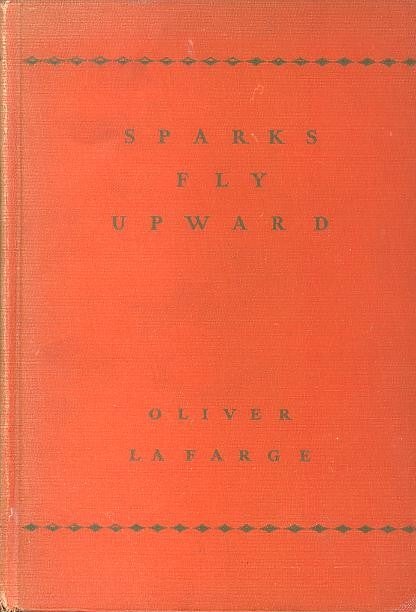 Item #27703 SPARKS FLY UPWARD; A Novel. Oliver LaFarge.