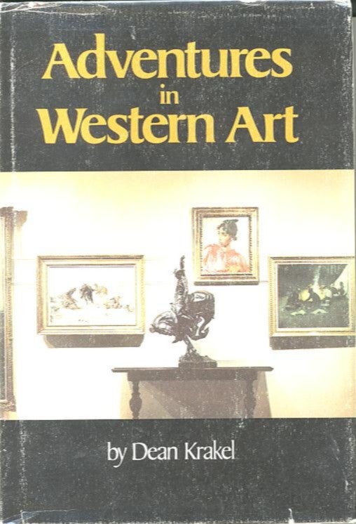 Item #27716 ADVENTURES IN WESTERN ART. Dean Krakel.