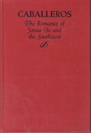 Item #27731 CABALLEROS; The Romance of Santa Fe and the Southwest. Ruth Laughlin