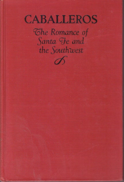 Item #27731 CABALLEROS; The Romance of Santa Fe and the Southwest. Ruth Laughlin.