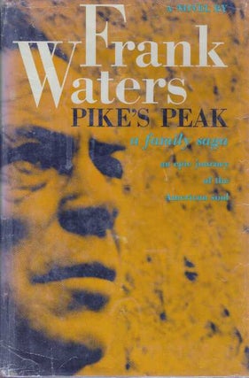 Item #27748 PIKE'S PEAK; A Family Saga: An Epic Journey of the American Soul. Frank Waters
