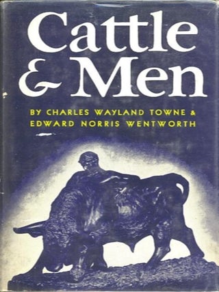 Item #27801 CATTLE & MEN. Charles Wayland Towne, Edward Norris Wentworth