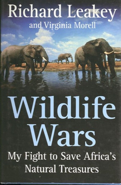 Item #27897 WILDLIFE WARS; My Fight to Save Africa's Natural Treasures. Richard Leakey, Virginia Morell.