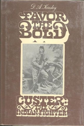 Item #27947 FAVOR THE BOLD.; Custer: The Indian Fighter. Volume 2. D. A. Kinsley