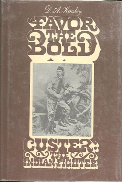 Item #27947 FAVOR THE BOLD.; Custer: The Indian Fighter. Volume 2. D. A. Kinsley.