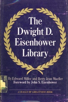 Item #27959 THE DWIGHT D. EISENHOWER LIBRARY; (at Abilene, Kansas). Edward Miller, Betty Jean...