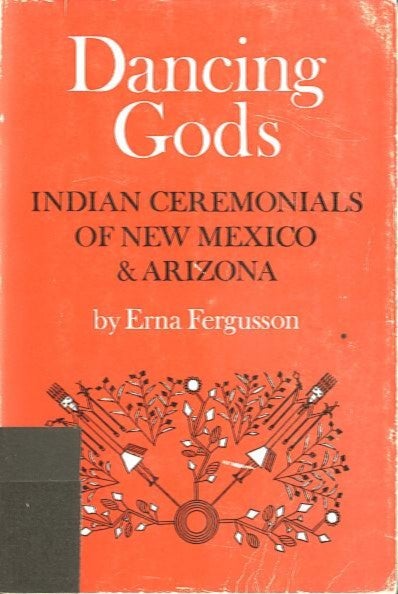 Item #28022 DANCING GODS.; Indian Ceremonials of New Mexico and Arizona. Erna Fergusson.