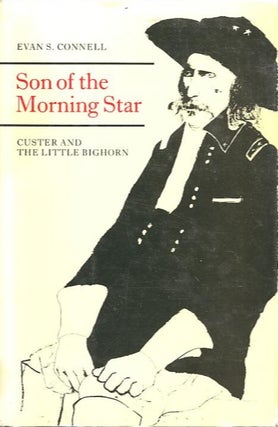 Item #28103 SON OF THE MORNING STAR.; Custer and the Little Bighorn. Evan S. Connell
