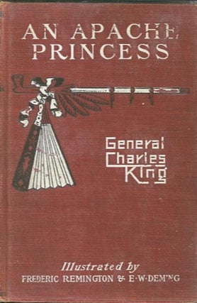Item #28111 AN APACHE PRINCESS; A Tale of the Indian Frontier. General Charles King