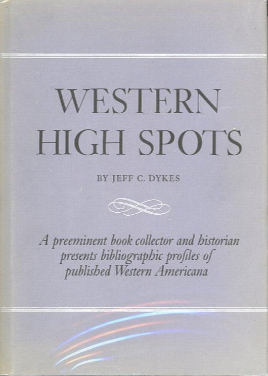 Item #28159 WESTERN HIGH SPOTS; Reading and Collecting Guides. Jeff C. Dykes.
