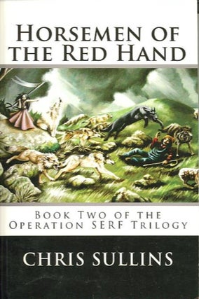 Item #28207 HORSEMEN OF THE RED HAND; Book Two of the Operation Serv Trilogy. Chris Sullins