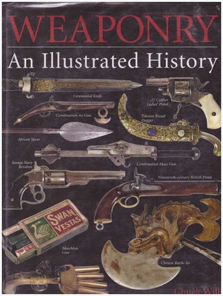 Item #28291 WEAPONRY; An Illustrated History. Chuck Wills