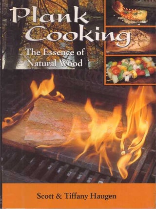 Item #28296 PLANK COOKING; The Essence of Natural Wood. Scott Haugan, Tiffany