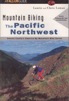Item #28316 MOUNTAIN BIKING THE PACIFIC NORTHWEST. Laurie and Chis Leman
