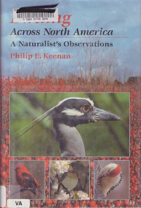 Item #28321 BIRDING ACROSS NORTH AMERICA; A Naturalist's Observations. Philip E. Keenan