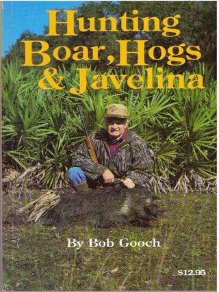 Item #2834 HUNTING BOAR, HOGS & JAVELINA. Bob Gooch