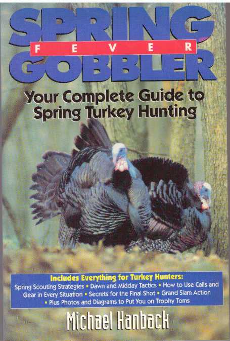 Item #28355 SPRING GOBBLER FEVER; Your Complete Guide to Spring Turkey Hunting. Michael Hanback.