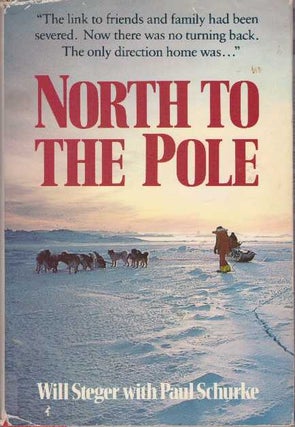 Item #28427 NORTH TO THE POLE. Will Steger, Paul Schurke