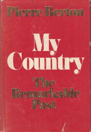 Item #28443 MY COUNTRY; The Remarkable Past. Pierre Berton