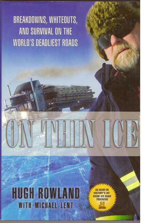 Item #28450 ON THIN ICE; Breakdowns, Whiteouts, and Survival on the World's Deadliest Roads. Hugh Rowland, Michael Lent.