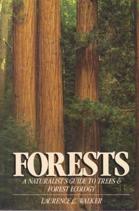 Item #28453 FORESTS; A Naturalist's Guide to Trees & Forest Ecology. Laurence C. Walker