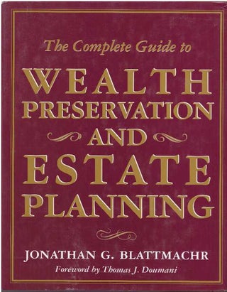 Item #28511 THE COMPLETE GUIDE TO WEALTH PRESERVATION AND ESTATE PLANNING. Jonathan G. Blattmachr