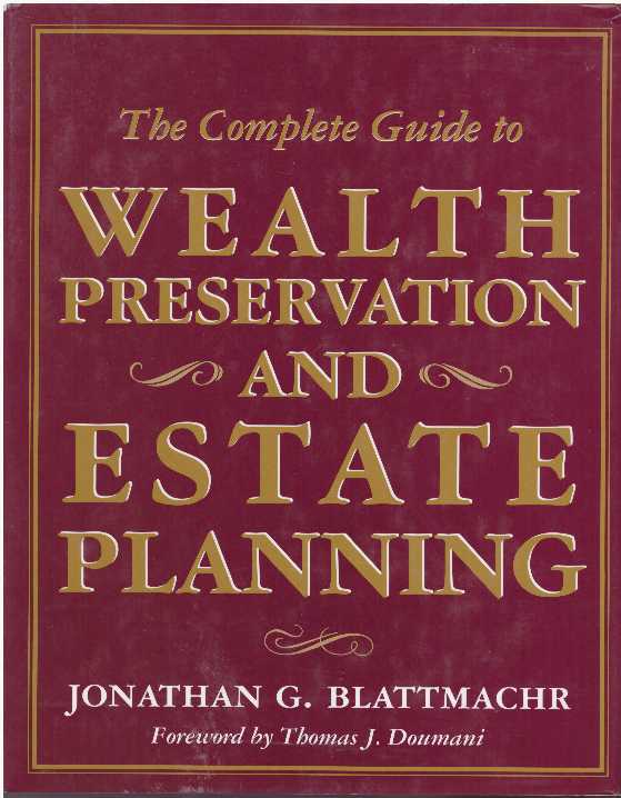 Item #28511 THE COMPLETE GUIDE TO WEALTH PRESERVATION AND ESTATE PLANNING. Jonathan G. Blattmachr.