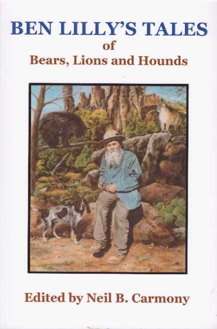 Item #28517 BEN LILLY'S TALES OF BEARS, LIONS AND HOUNDS. Ben V. Lilly, Neil B. Carmony.