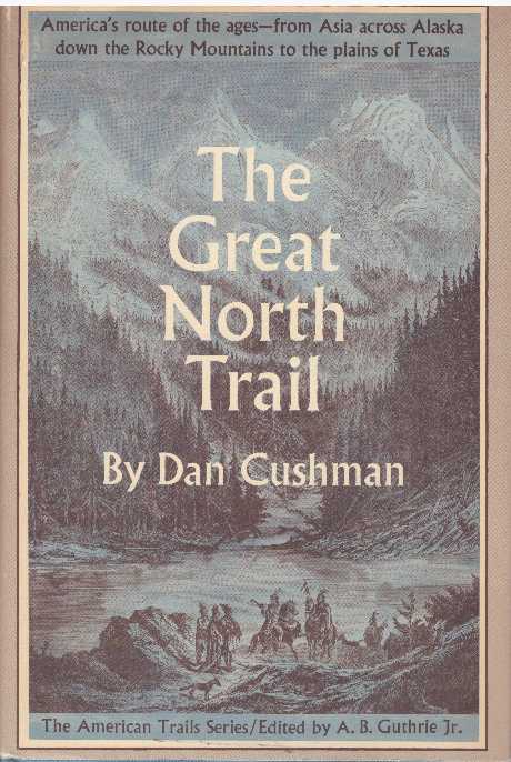 Item #28533 THE GREAT NORTH TRAIL.; America's Route of the Ages. Dan Cushman.