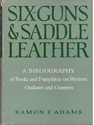 Item #28551 SIX-GUNS AND SADDLE LEATHER. Ramon F. Adams