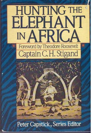 Item #2857 HUNTING THE ELEPHANT IN AFRICA. Captain C. H. Stigand