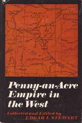 Item #28593 PENNY-AN-ACRE EMPIRE IN THE WEST. Edgar I. Stewart