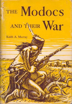Item #28649 THE MODOCS AND THEIR WAR. Keith A. Murray