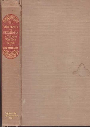 Item #28659 THE UNIVERSITY OF OKLAHOMA 1892-1942; A History of Fifty Years. Roy Gittinger